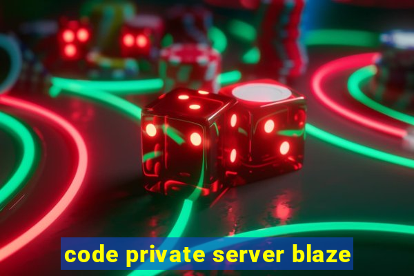 code private server blaze